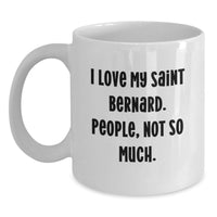 Load image into Gallery viewer, Funny Saint Bernard Dog Gifts for Birthday, Gifts from Friends to Family, White Coffee Mug with 'I Love My Saint Bernard. People, Not So Much.' - Main