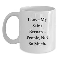 Load image into Gallery viewer, Saint Bernard Dog White Coffee Mug Funny Quotes Gifts from Friends for Birthday - Main