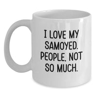 Load image into Gallery viewer, Funny Samoyed Dog Gifts for Men, Women, Friends, and Family - Christmas Unique White Coffee Mugs with I Love My Samoyed. People, Not So Much. Quote - Main