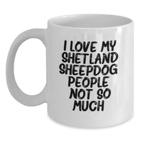 Load image into Gallery viewer, Shetland Sheepdog Lover Gift Funny Mug - 'I Love My Shetland Sheepdog People Not So Much' Birthday Unique Gifts for Women from Family Friends Coworkers - Main