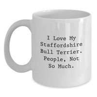 Load image into Gallery viewer, Funny Staffordshire Bull Terrier Dog Lover Gifts from Friends Birthday Unique White Coffee Mug - 'I Love My Staffordshire Bull Terrier. People, Not So Much.' - Main