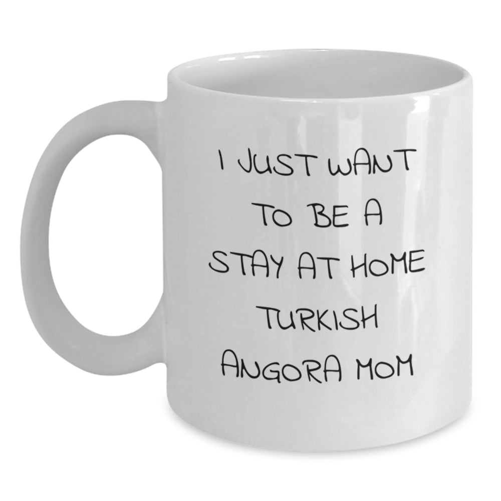 Funny Turkish Angora Cat Mom Gifts from Family to Friends for Birthday Unique Gifts, I Just Want To Be A Stay At Home Turkish Angora Mom White Coffee Mug - Main