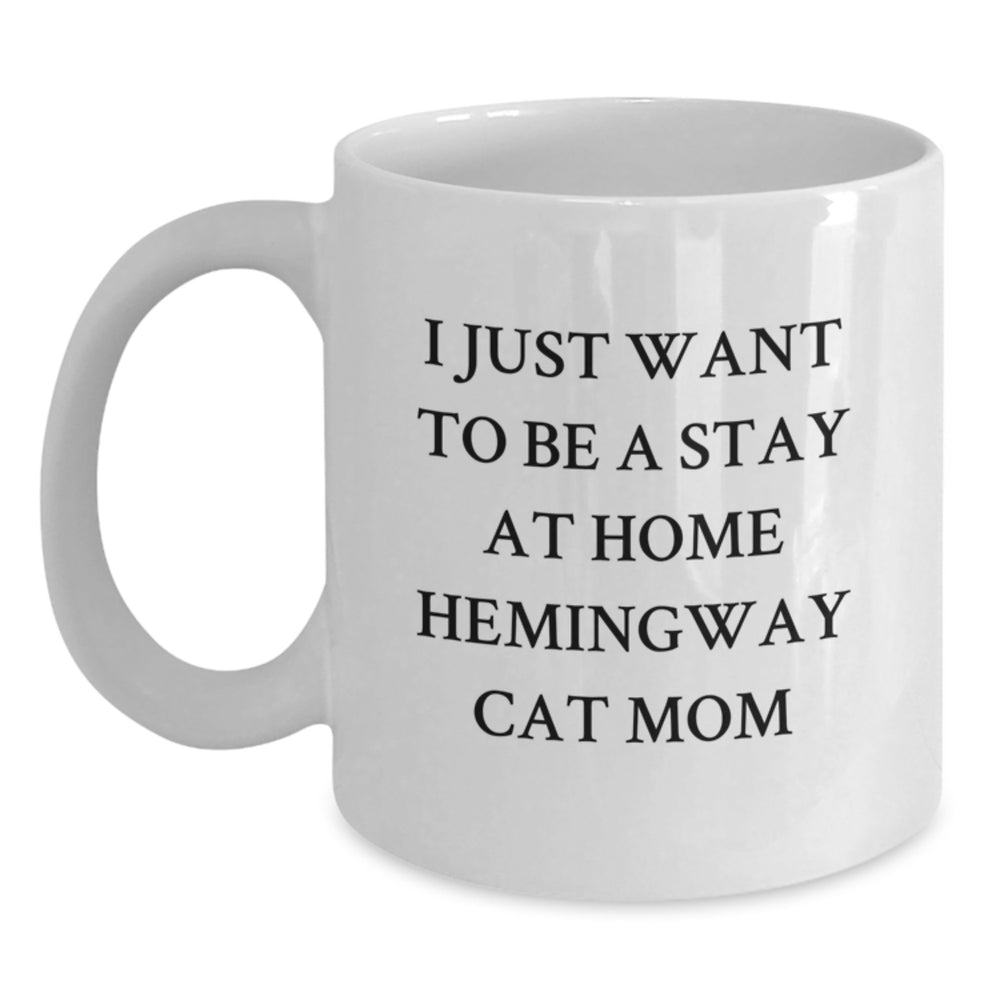 Hemingway Cat Mom Gifts, Funny White Coffee Mug, I Just Want To Be A Stay At Home Hemingway Cat Mom, Birthday Unique Gifts from Friends, Gifts for Hemingway Cat Lovers - 11oz or 15oz Ceramic Mug - Main