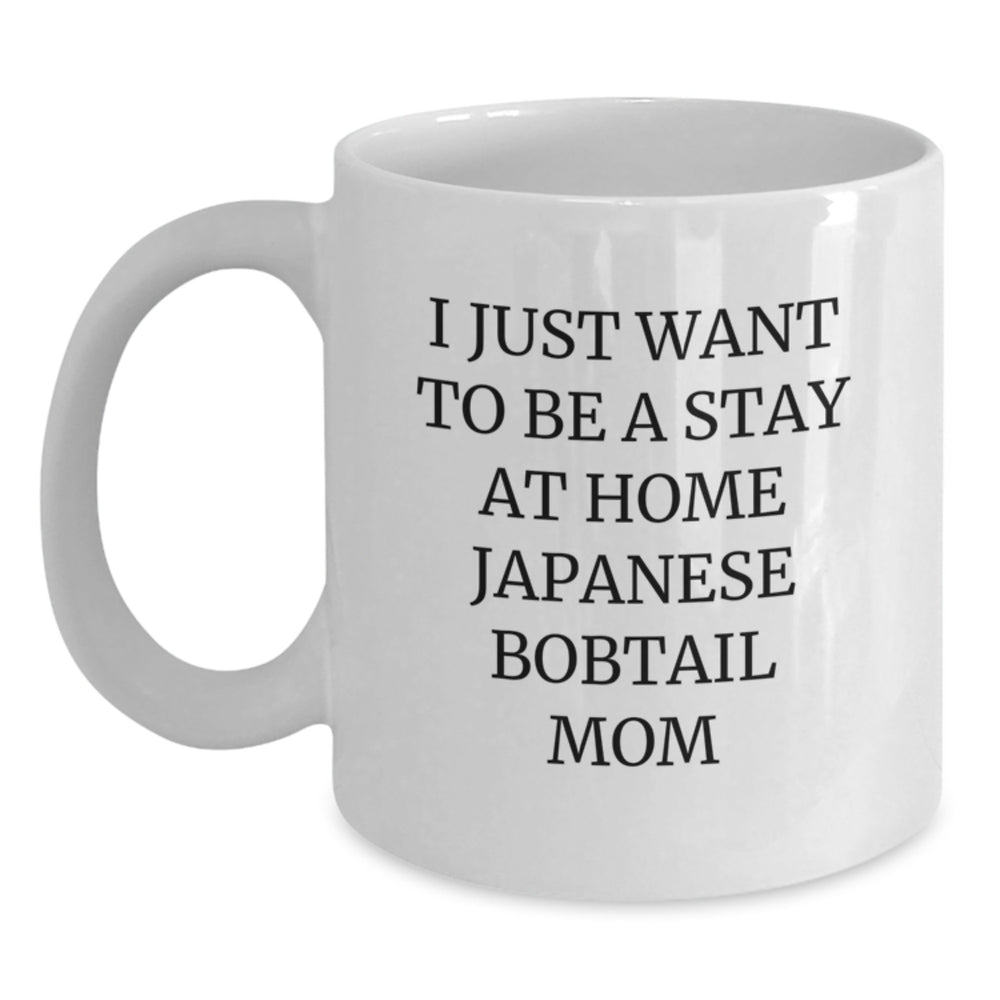 Funny Japanese Bobtail Cat Mom Gifts from Friends to Japanese Bobtail Cat Lovers, White Coffee Mug, I Just Want to Be a Stay at Home Japanese Bobtail Mom, Birthday Unique Gifts for Her - Main
