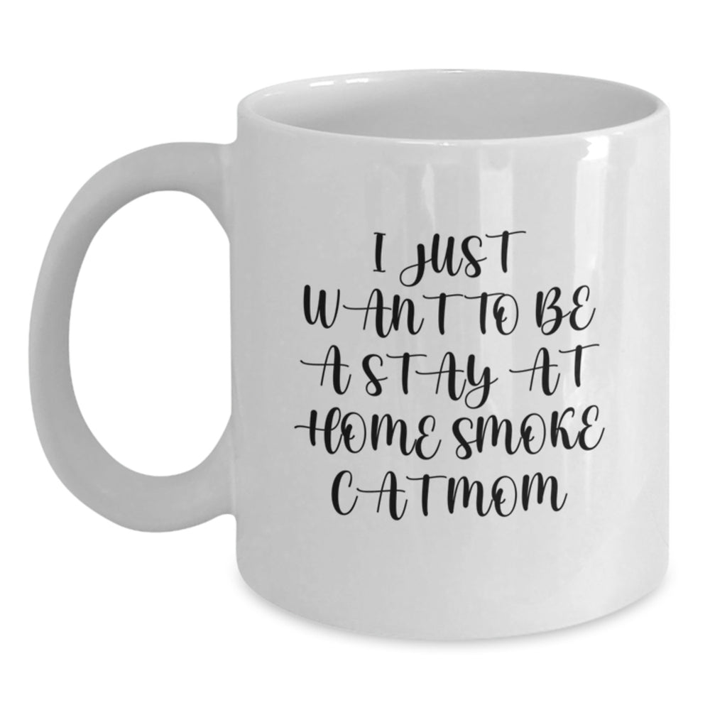 Funny Smoke Cat Mom Gifts from Friends for Her Birthday, White Coffee Mug, 'I Just Want To Be A Stay At Home Smoke Cat Mom' - Main