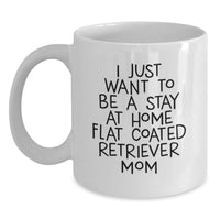 Load image into Gallery viewer, Funny Flat Coated Retriever Dog Gifts from Mom for Christmas Unique Gifts - I Just Want To Be A Stay At Home Flat Coated Retriever Mom Coffee Mug, White Ceramic 11oz, Dishwasher Safe - Main