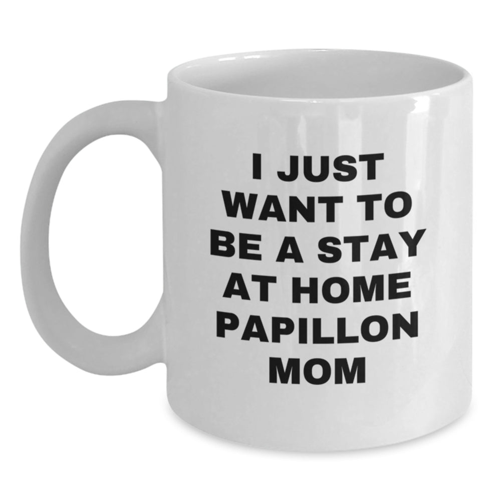 Papillon Dog Mom's Inspirational White Coffee Mug, Gifts from Friends for Stay at Home Papillon Dog Lovers, Funny Quote, Graduation Unique Gifts for Her - Main