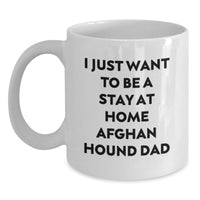 Load image into Gallery viewer, Funny Afghan Hound Dog Gifts from Dad - Christmas Unique Presents for the Stay at Home Afghan Hound Dad, White Coffee Mug, I Just Want To Be A Stay At Home Afghan Hound Dad - Main