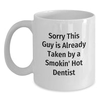 Load image into Gallery viewer, Funny Dentist Gifts from Friends, White Coffee Mug for Birthday Unique Gifts, Sorry This Guy Is Already Taken By A Smokin' Hot Dentist - Main