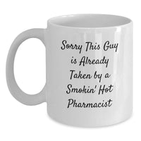 Load image into Gallery viewer, Funny Pharmacist Gifts for Her - White Coffee Mug, Sorry This Guy Is Already Taken By A Smokin&#39; Hot Pharmacist, Graduation Unique Gifts from Women - Main
