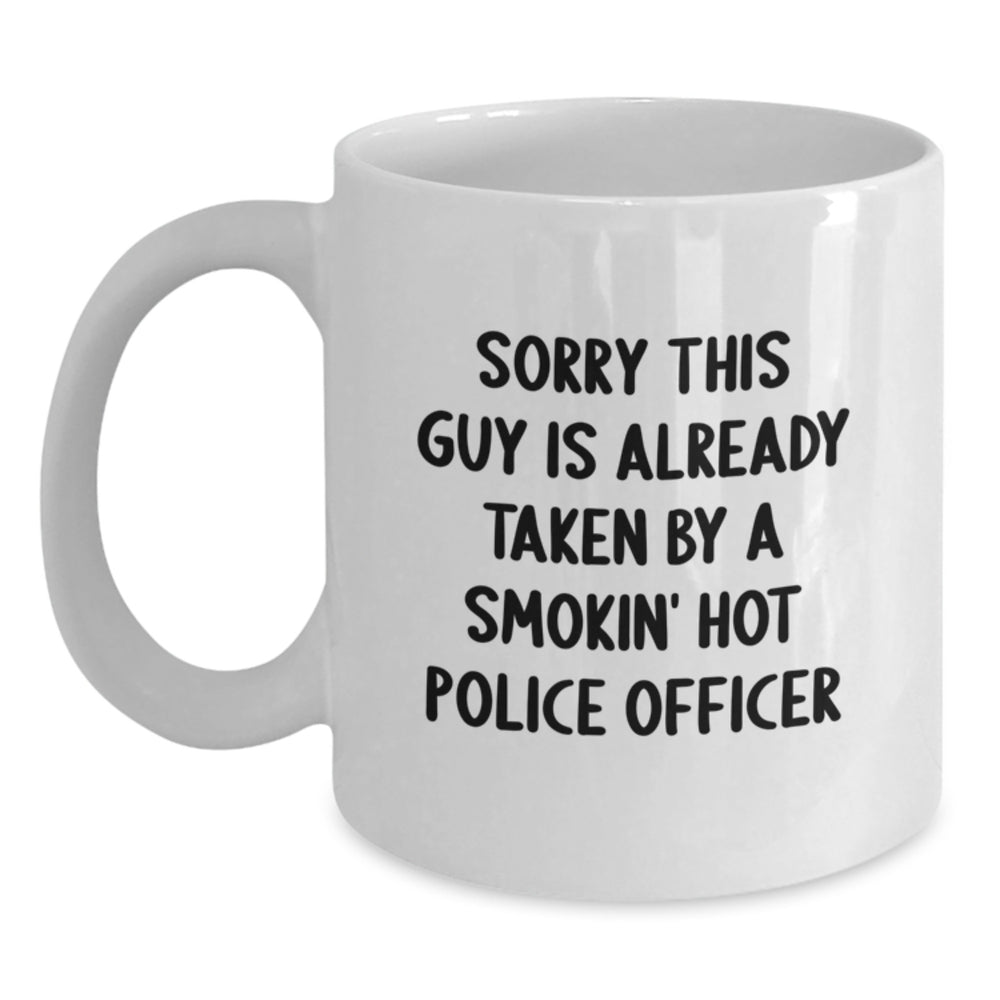Police Officer Humor Gifts from Friends for Graduation Unique White Coffee Mug, Sorry This Guy Is Already Taken - Main