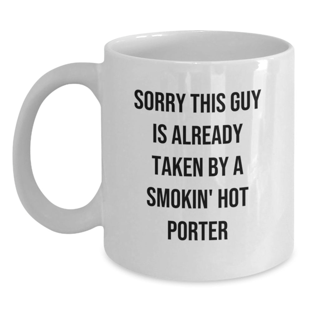 Funny White Coffee Mug Gifts for Porter, Sorry This Guy Is Already Taken, Graduation Unique Gifts from Men - Main