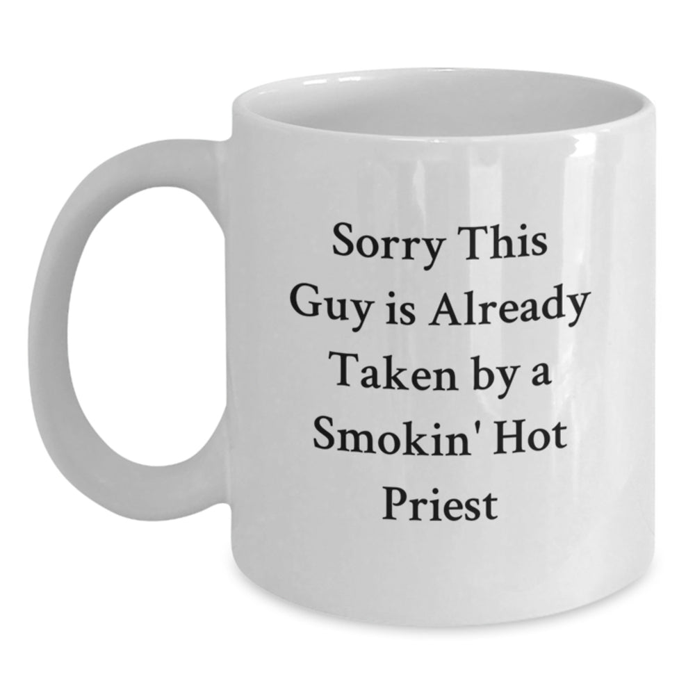 Funny White Coffee Mugs Gifts from Friends to Priest on Graduation - 'Sorry This Guy Is Already Taken By A Smokin' Hot Priest' - Main