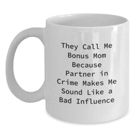 Load image into Gallery viewer, Funny Bonus Mom Gifts from Friends on Birthday - They Call Me Bonus Mom Because Partner In Crime Makes Me Sound Like A Bad Influence White Coffee Mug - Main
