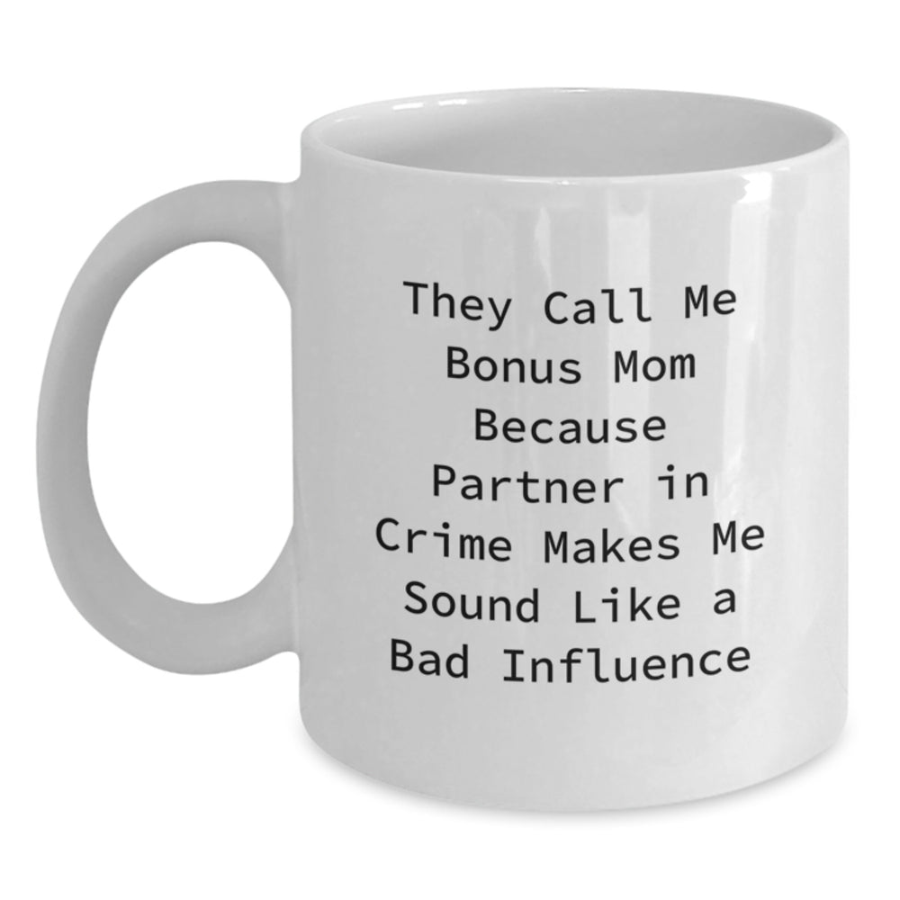Funny Bonus Mom Gifts from Friends on Birthday - They Call Me Bonus Mom Because Partner In Crime Makes Me Sound Like A Bad Influence White Coffee Mug - Main