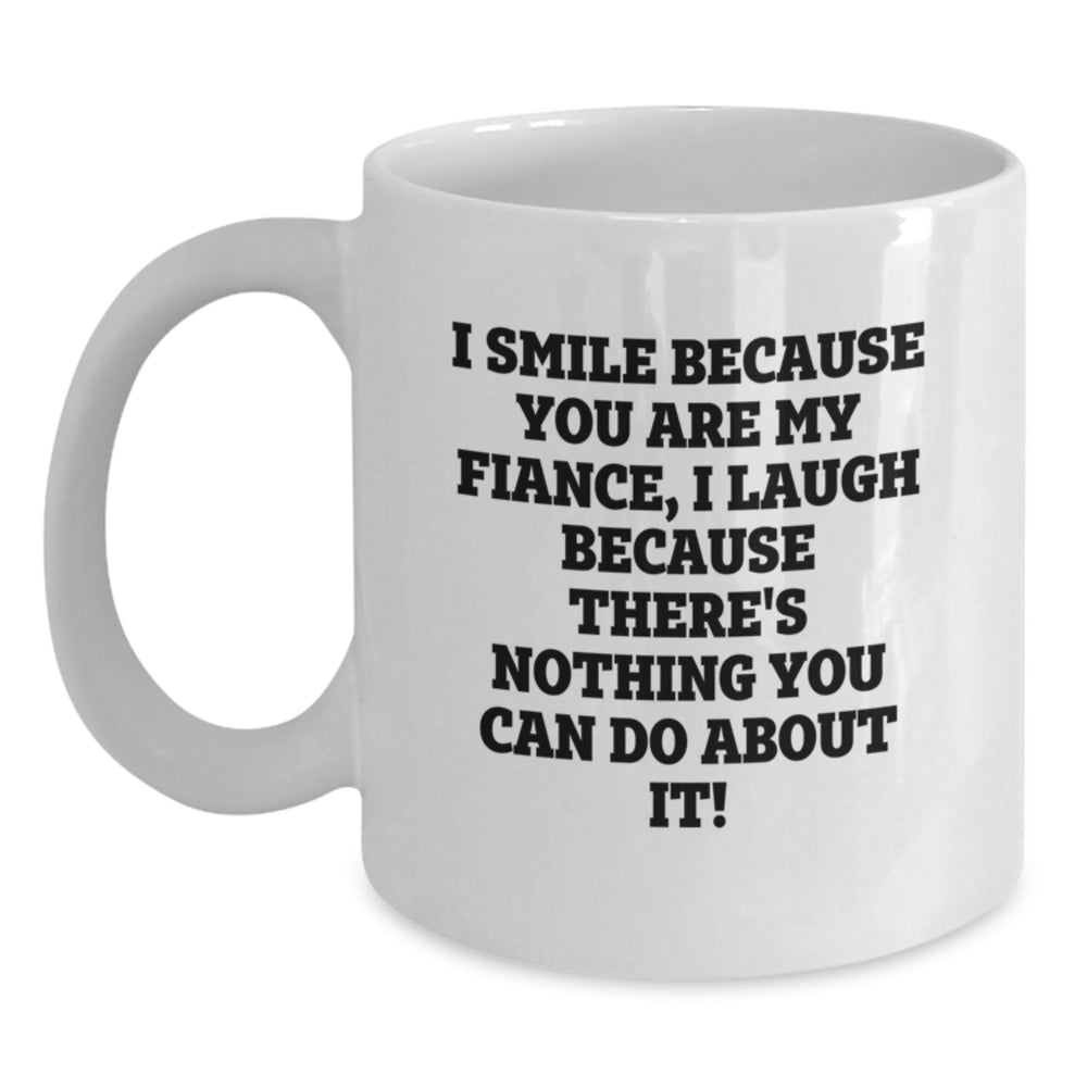 Funny Fiance Gifts, I Smile Because You Are My Fiance, Unique White Coffee Mug for Graduation, Gifts from Men to Fiance, Fiance's Favorite Mug - Main