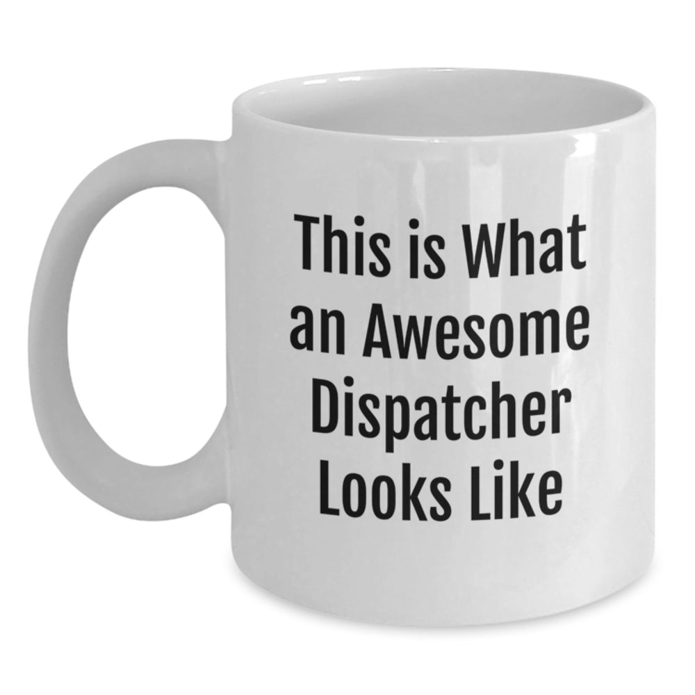 Dispatcher's Proud, Funny Graduation Gifts from Friends, 'This Is What An Awesome Dispatcher Looks Like' White Coffee Mug - Main