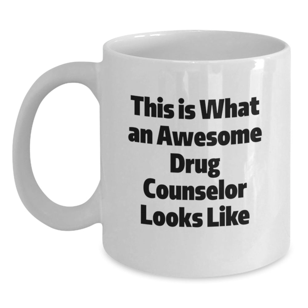 Funny Drug Counselor Gifts, Graduation Unique Gifts from Friends to Awesome Drug Counselor, White Coffee Mug, 'This Is What An Awesome Drug Counselor Looks Like' - Main