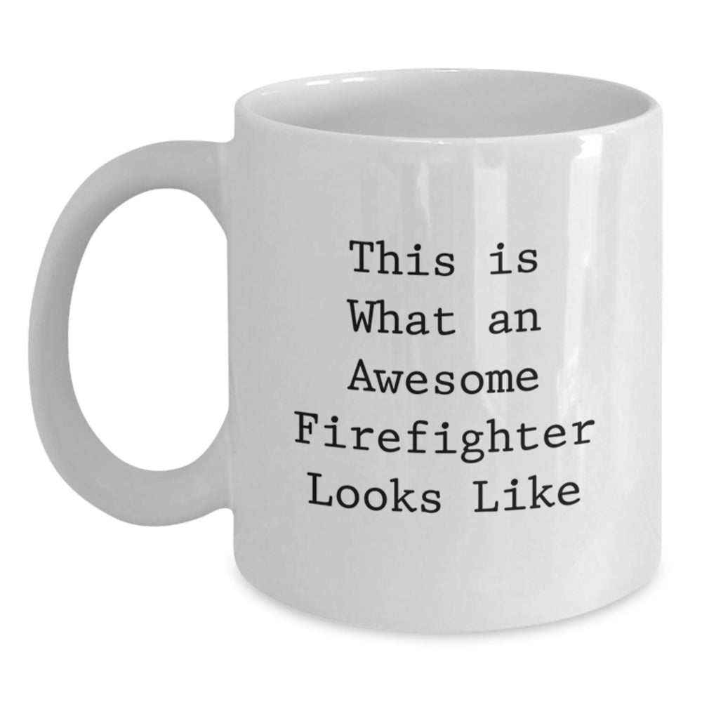 Firefighter Gift, Funny White Coffee Mug, This Is What An Awesome Firefighter Looks Like, Graduation Unique Gifts from Friends to Family - Main