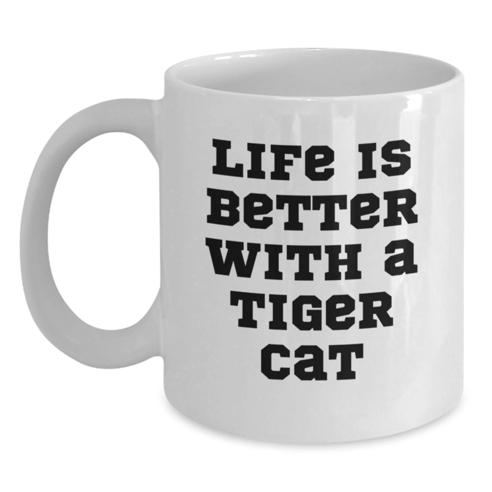 Funny Tiger Cat Gifts from Friends - Life Is Better With A Tiger Cat White Coffee Mug for Birthday - Main