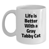 Load image into Gallery viewer, Funny Gray Tabby Cat Gifts from Men Friends for Birthday - White Coffee Mug, Quote: 'Life Is Better With A Gray Tabby Cat' - Main