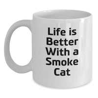 Load image into Gallery viewer, Funny Smoke Cat White Coffee Mug Gifts from Friends, Life Is Better With A Smoke Cat Birthday Unique Gifts for Men, Women, Family, Coworkers - Main