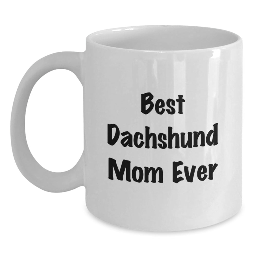 Funny Dachshund Mom Ever, Gifts from Family for Dachshund Dog, White Coffee Mug for Graduation, Best Dachshund Mom Ever Quote, Gifts for Dachshund Dog Lovers - Main
