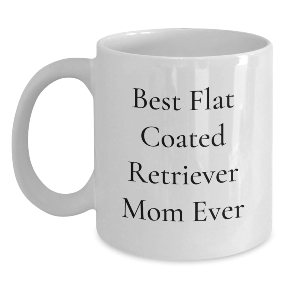 Funny Flat Coated Retriever Dog Mom Gifts from Best Friends for Graduation Unique White Coffee Mugs, Flat Coated Retriever Dog Lover Gifts, Best Flat Coated Retriever Mom Ever Quote - Main