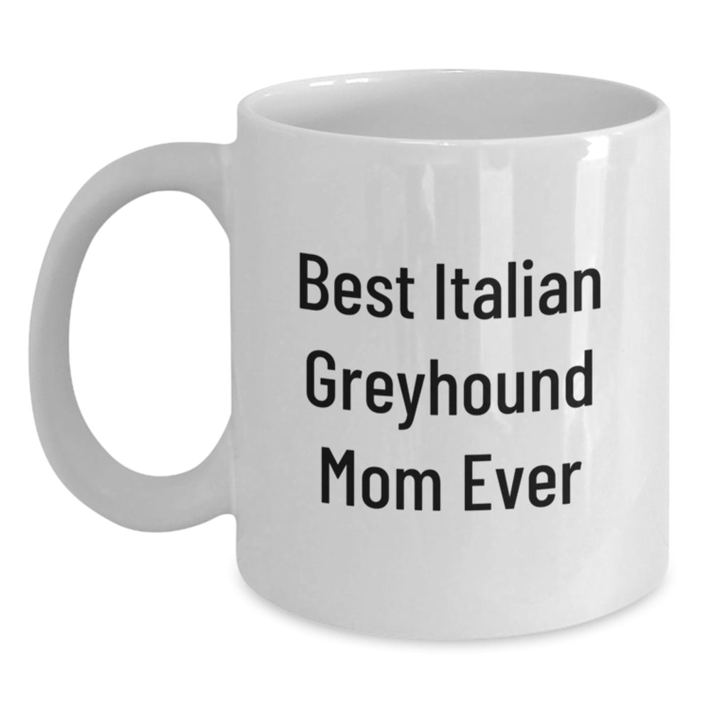 Italian Greyhound Dog Mom Gifts Funny Funny Gifts from Family to Best Italian Greyhound Mom Ever, White Coffee Mug, 11oz or 15oz Capacity, Graduation Unique Gifts for Italian Greyhound Dog Owners - Main