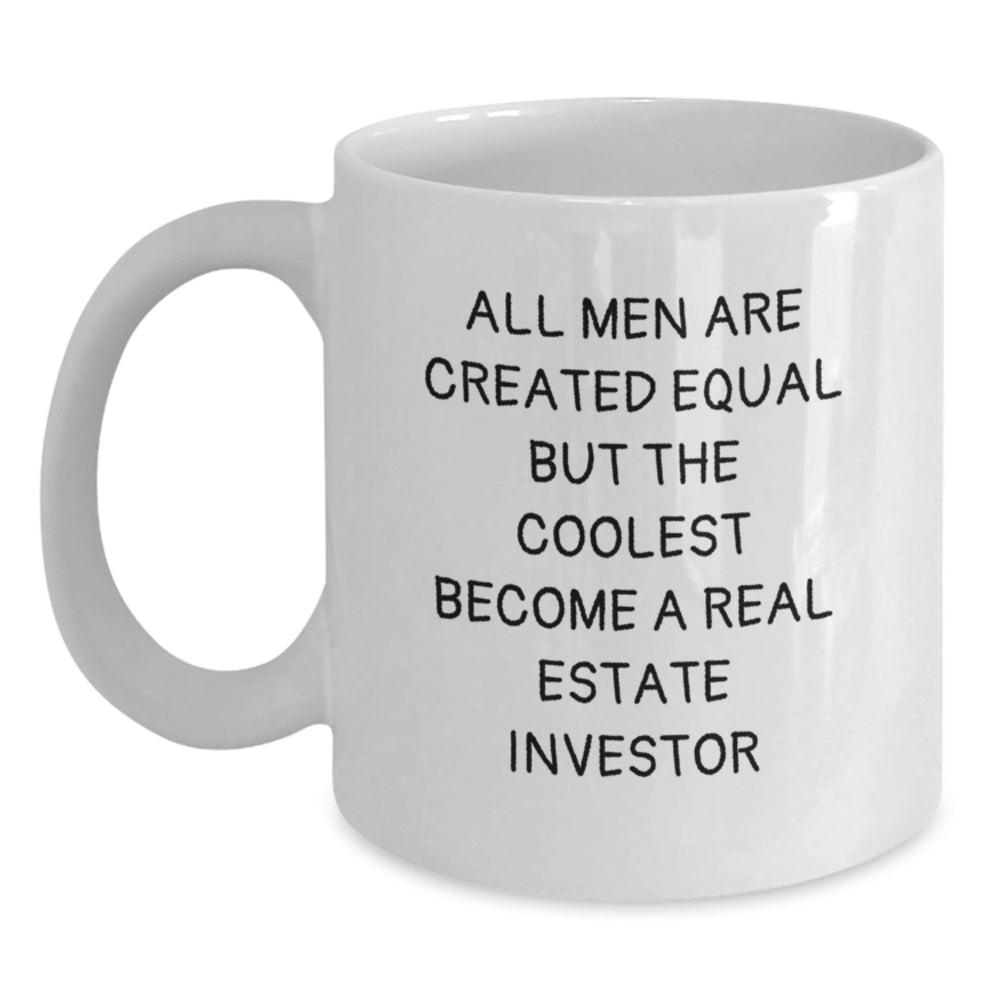Funny Gifts from Men to Real Estate Investor Friends - All Men Are Created Equal But The Coolest Become A Real Estate Investor White Coffee Mug for Christmas Unique Gifts - Main