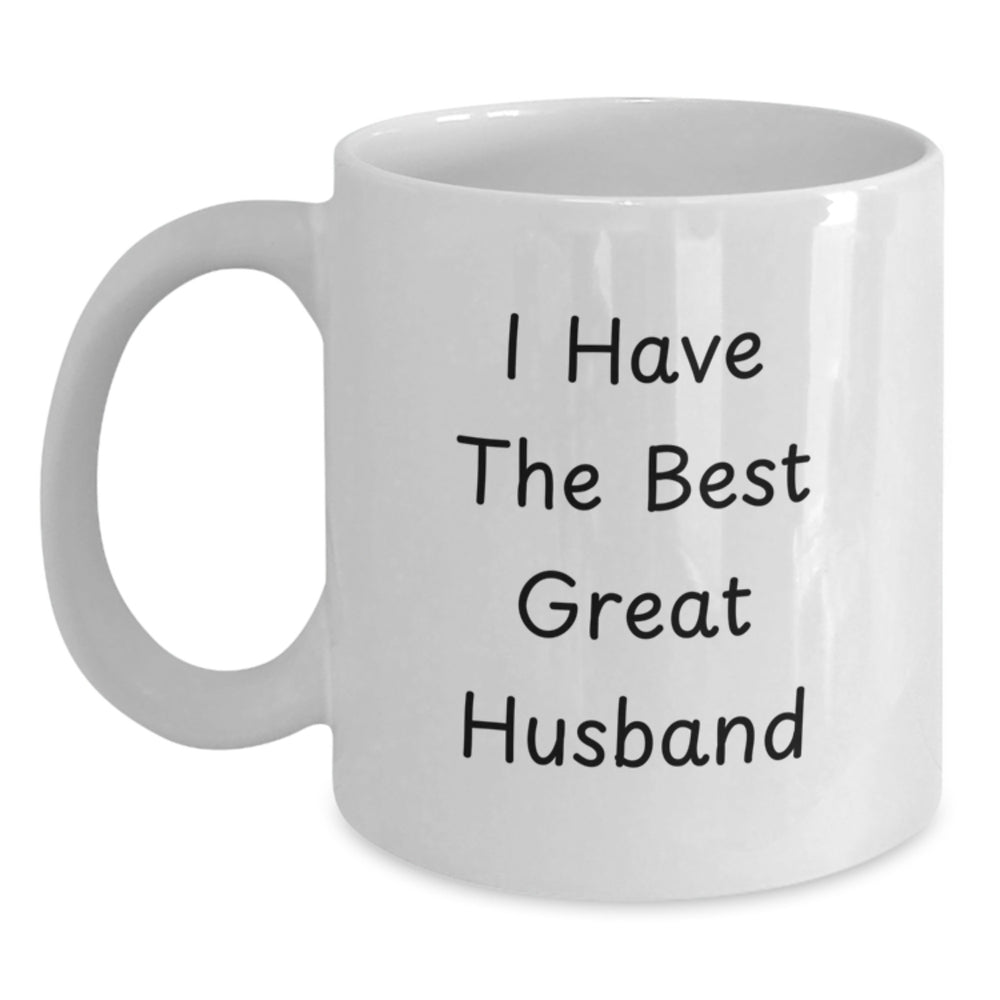 Funny Husband Gifts, I Have The Best Great Husband Quote White Coffee Mug for Birthday, Gifts from Men to Husband, 11oz or 15oz Capacity, Microwave and Dishwasher Safe - Main