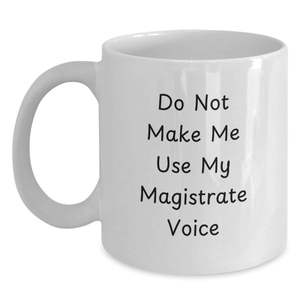 Funny Magistrate Gifts for Men, White Christmas Coffee Mug, Do Not Make Me Use My Magistrate Voice Gifts - Main