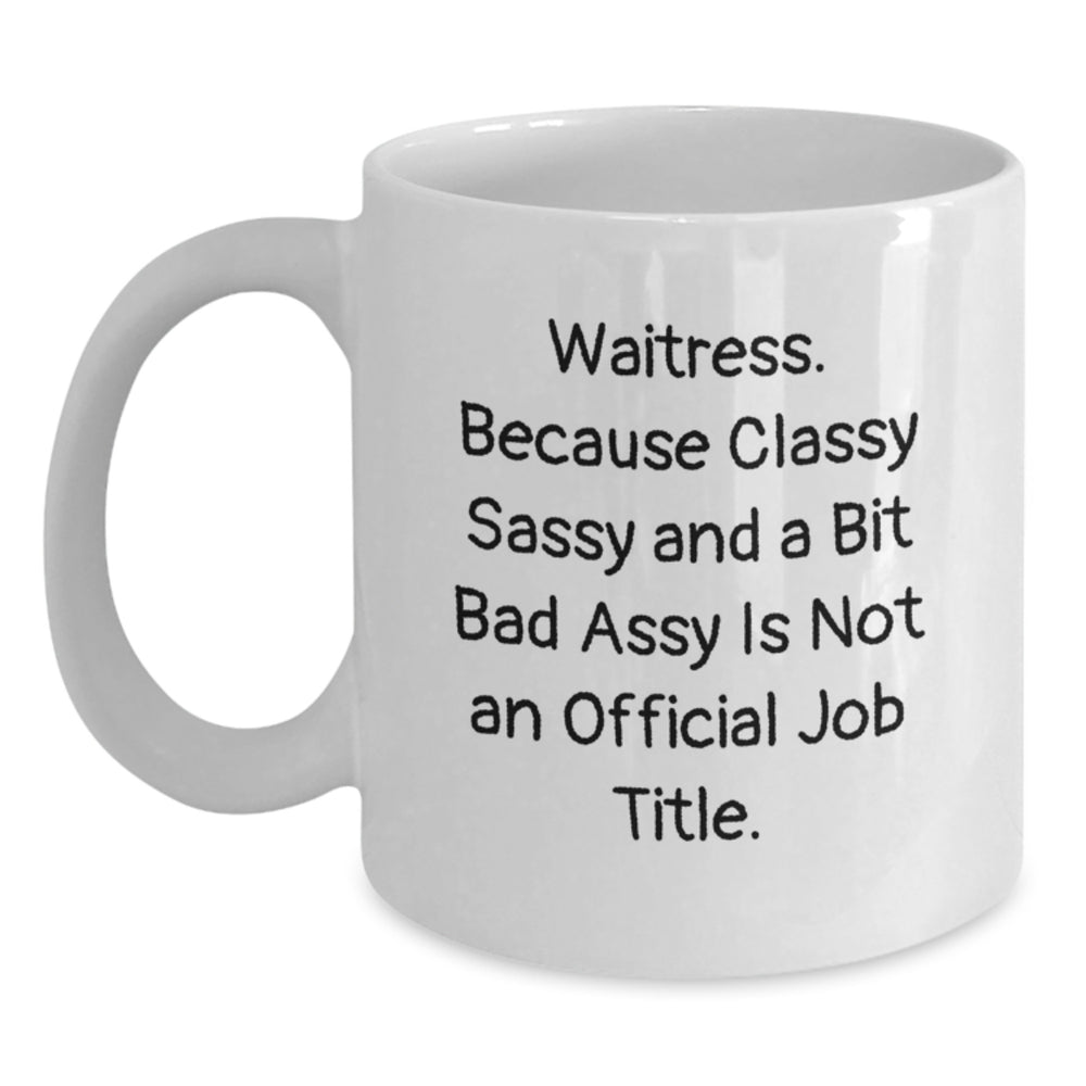 Funny Waitress Gifts from Friends, White Coffee Mug, Christmas Unique Gifts for Waitress - Classy Sassy And A Bit Fearlessy Is Not Official Job Title - Main