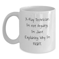 Load image into Gallery viewer, Funny X-Ray Technician Gifts from Friends for Birthday Unique White Coffee Mugs, X-Ray Technician Not Arguing Mug, 11oz or 15oz Ceramic White Coffee Mug Gifts for X-Ray Technician - Main