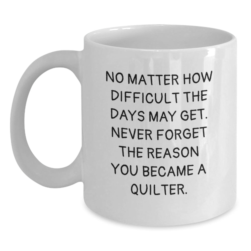 Quilter Gifts from Friends for the White Coffee Mug with Inspirational Quote - Perfect for Christmas - Main