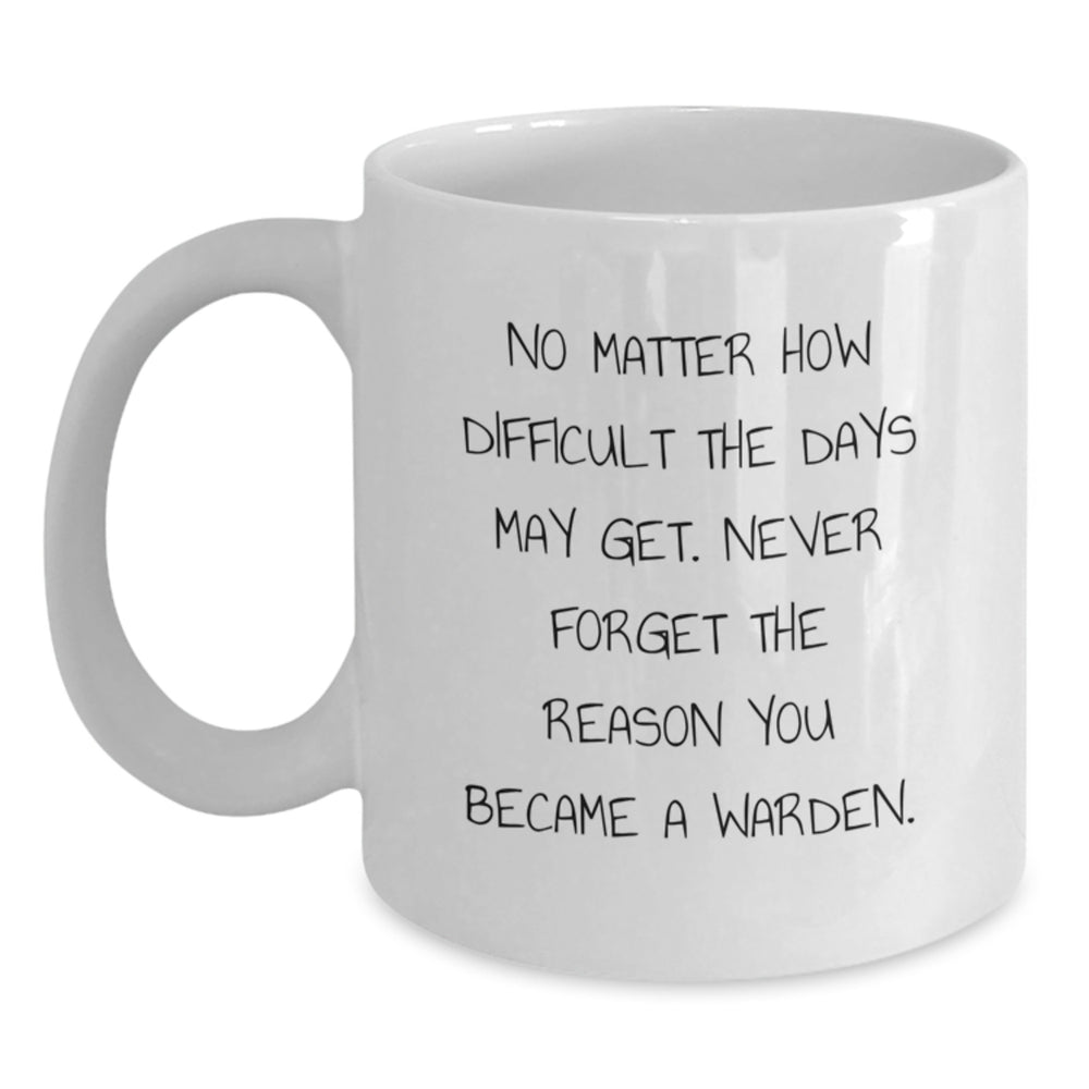 Gifts from Men to Warden Christmas Unique Inspirational Mugs - Funny Quote, White Coffee Mug, 11oz or 15oz, Ceramic, Microwave and Dishwasher Safe - Main