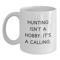 Load image into Gallery viewer, A Funny Gift for the Mother's Day, Hunting Isn't A Hobby. It's A Calling., White Coffee Mug for Hunting Enthusiasts - Main