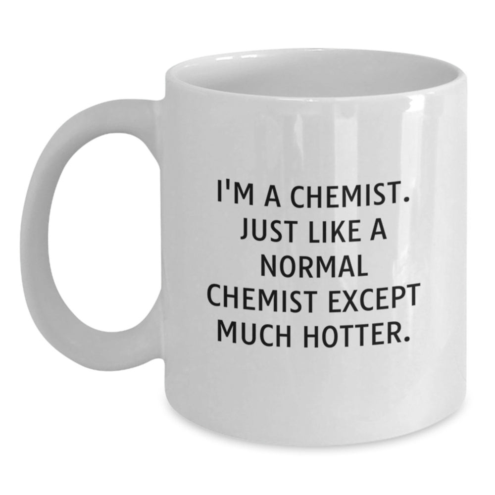 Funny Chemist Gifts for Graduation, White Coffee Mug with 'I'm A Chemist. Just Like A Normal Chemist Except Much Hotter.' Quote, Gifts from Family to Chemist - Main