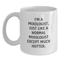 Load image into Gallery viewer, Funny Mixologist Gifts from Men to Friends, White Coffee Mug for Graduation with &#39;I&#39;m A Mixologist. Just Like A Normal Mixologist Except Much Hotter.&#39; Quote - Main
