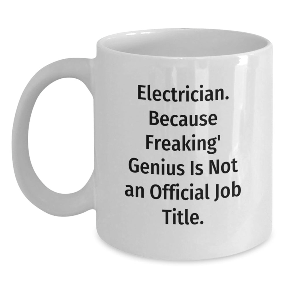 Funny Electrician Gifts White Coffee Mug for Men, 'Electrician. Because Freaking' genius Is Not An Official Job Title.' Graduation Unique Gifts from Friends - Main
