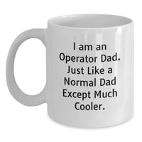 Load image into Gallery viewer, Funny Operator Dad Gift, White Coffee Mug for Graduation, Unique Operator Gifts from Friends, Funny White Coffee Mug for Operator, 'I Am An Operator Dad' Quote - Main