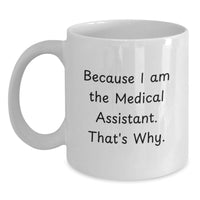 Load image into Gallery viewer, Funny Medical Assistant Gifts from Friends for Graduation Unique White Coffee Mug, 'Because I Am The Medical Assistant. That's Why.', 11oz or 15oz Capacity, Ceramic, Microwave and Dishwasher Safe - Main