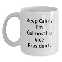 Load image into Gallery viewer, Funny Vice President White Coffee Mug Gifts for Him from Friends - Keep Calm I'm (almost) A Vice President. - Main