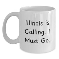 Load image into Gallery viewer, Funny Illinois Gifts for Men Women Friends and Family - White Coffee Mug with Illinois Is Calling. I Must Go. - Main