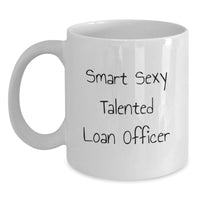 Load image into Gallery viewer, Funny Gifts from Friends for the Smart Sexy Talented Loan Officer, White Coffee Mug for Graduation Unique Gifts - Main