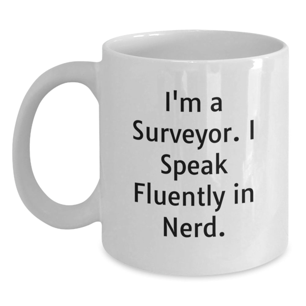 Funny Surveyor Gifts for Men - I'm A Surveyor. I Speak Fluently In genius. - Birthday White Coffee Mug Gifts from Friends - Main