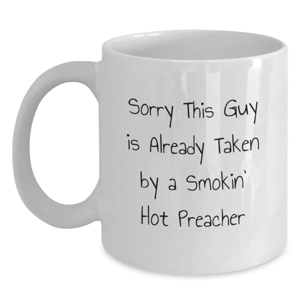 Funny Preacher Gifts, Sorry This Guy Is Already Taken By A Smokin' Hot Preacher White Coffee Mug, Graduation Unique Gifts from Friends - Main