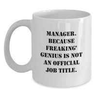 Load image into Gallery viewer, Funny Manager Gifts, White Coffee Mug, Quote: &#39;Manager. Because Freaking&#39; genius Is Not An Official Job Title.&#39; - Main
