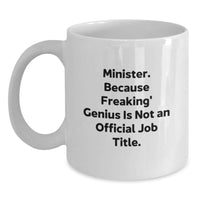 Load image into Gallery viewer, Funny Minister Gifts - Christmas Unique Presents for Minister, Men, Women, Friends, Coworkers, Family - White Coffee Mug, &#39;Minister. Because Freaking&#39; genius Is Not An Official Job Title.&#39; - Main
