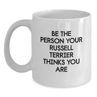 Load image into Gallery viewer, Unique Russell Terrier Dog Gifts for Birthday - Be The Person Your Russell Terrier Thinks You Are, Funny Quote on White Coffee Mug - Gifts from Friends for Russell Terrier Dog Owners - Main